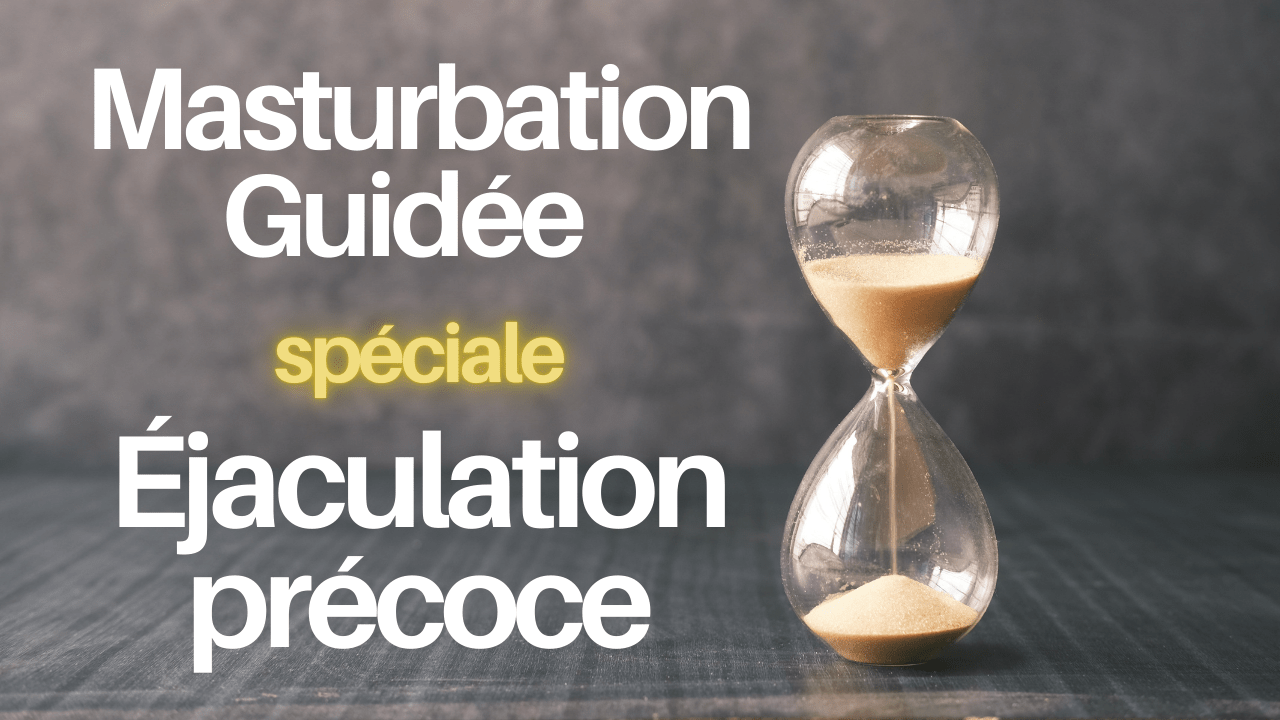 Surmonter l’éjaculation précoce grâce à notre séance de masturbation guidée : Bienfaits et déroulé